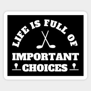 Life Is Full Of Important Choices Golf Magnet